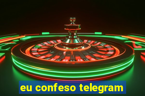 eu confeso telegram